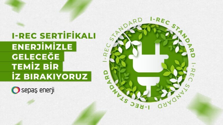 Sepaş Enerji’den I-REC sertifikalı sürdürülebilirlik hamlesi